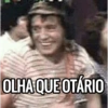 OLHA QUE OTÁRIO