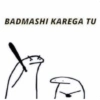 BADMASHI KAREGA TU
