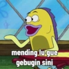 + mending lu-gue gebugin sini