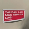 YAUDAH LAH
MAU GIMANA
LAGI
KARASADADAS