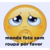 manda foto sem roupa por favor