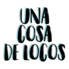 UNA COSA DE LOCOS