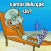 santai dulu gak sih?