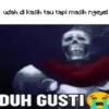 udah di kasih tau tapi masih ngeyel DUH GUSTI