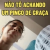 NÃO TÔ ACHANDO
UM PINGO DE GRAÇA