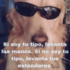 Si soy tu tipo, levanta las manos. Si no soy tu tipo, levanta tus estándares
