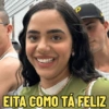 EITA COMO TÁ FELIZ