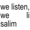 we listen, we li salim