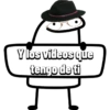 Y los vídeos que tengo de ti