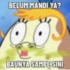 BELUM MANDI YA?
BAUNYA SAMPE SINI