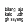 bilang aja kalo udh gk sayang