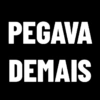 PEGAVA
DEMAIS