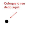 Coloque o seu dedo aqui: