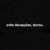 evite decepções, durma.