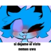 si dejame el visto nomas uwU