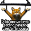 Debo mantenerme sereno para no caer en la locura