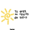 Tú eres mi rayito de sol <3 Tamo