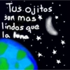 Tus ojitos son mas* lindos que la luna