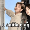 a saída e aq