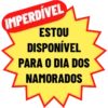 IMPERDÍVEL ESTOU DISPONÍVEL PARA O DIA DOS NAMORADOS