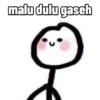 malu dulu gasch