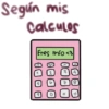 Según mis Calculos Eres mío <3 9 2 0 3 rt 7 8 +