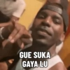 GUE SUKA GAYA LU