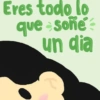 Eres todo lo que soñe un dia