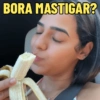 BORA MASTIGAR?