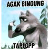 AGAK BINGUNG TAPI GPP