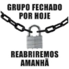 GRUPO FECHADO POR HOJE REABRIREMOS AMANHÃ