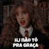 HJ NÃO TÔ PRA GRAÇA