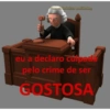 Menes de baixa qualidades eu a declaro curpada pelo crime de ser GOSTOSA