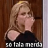 só fala merda