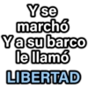 Y se
marchó
Ya su barco
le llamó
LIBERTAD