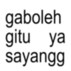 gaboleh gitu ya sayangg