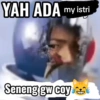 YAH ADA my istri Seneng gw coy