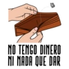 NO TENGO DINERO NI NADA QUE DAR