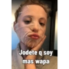 Jodete q soy mas wapa