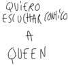 QUIERO ESCUCHAR CONTICO сол A QUEEN