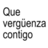 Que vergüenza contigo