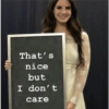 That's nice but I don't care