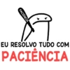 PACIÊNCIA EU RESOLVO TUDO COM PACIENCIA