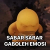 SABAR SABAR
GABOLEH EMOSI