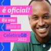 é oficial! Eu vou para o CelebraGB 2022