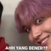 AHH YANG BENER??