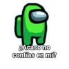¿Acaso no confías en mí?