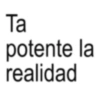 Ta potente la realidad