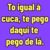 To igual à cuca, te pego daqui te pego de lá.
