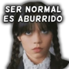 SER NORMAL ES ABURRIDO
